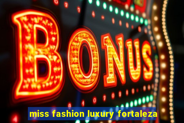 miss fashion luxury fortaleza